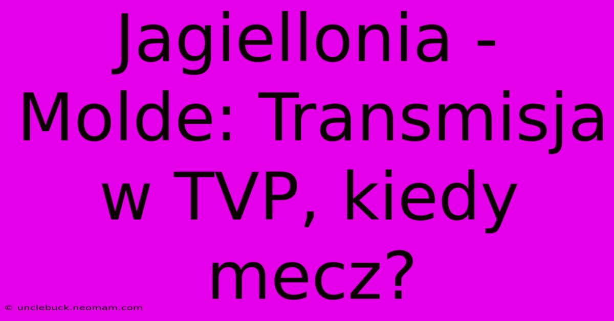 Jagiellonia - Molde: Transmisja W TVP, Kiedy Mecz?