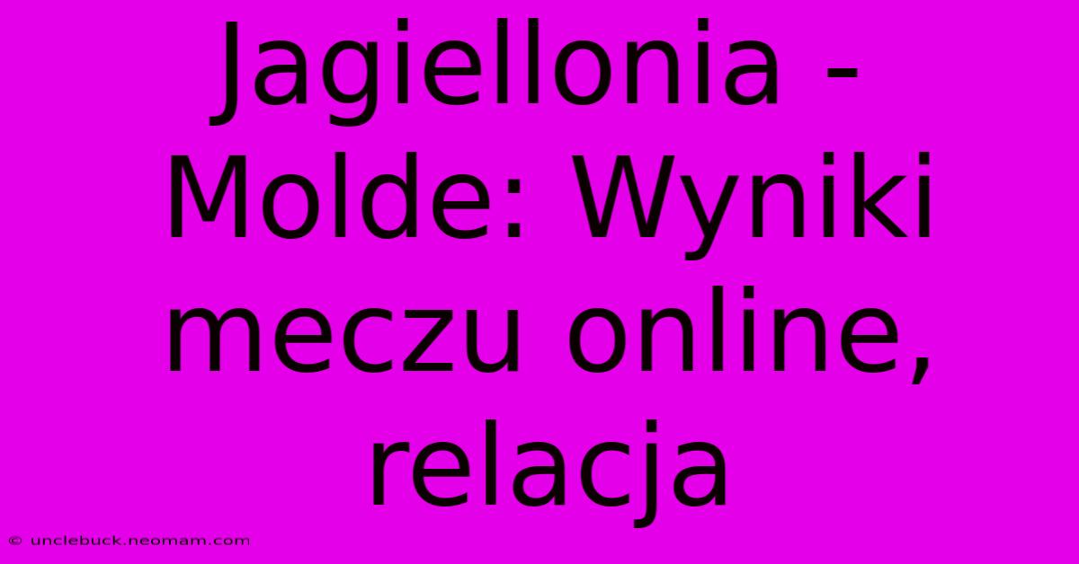 Jagiellonia - Molde: Wyniki Meczu Online, Relacja 