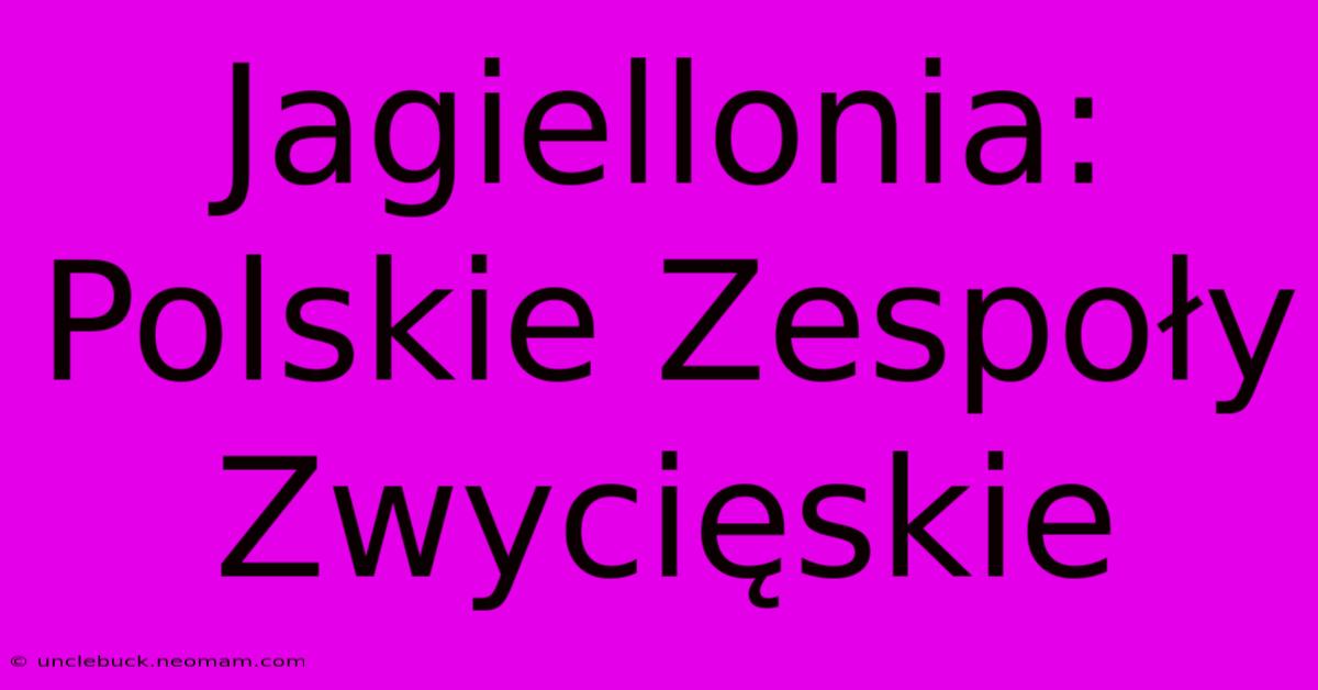 Jagiellonia: Polskie Zespoły Zwycięskie