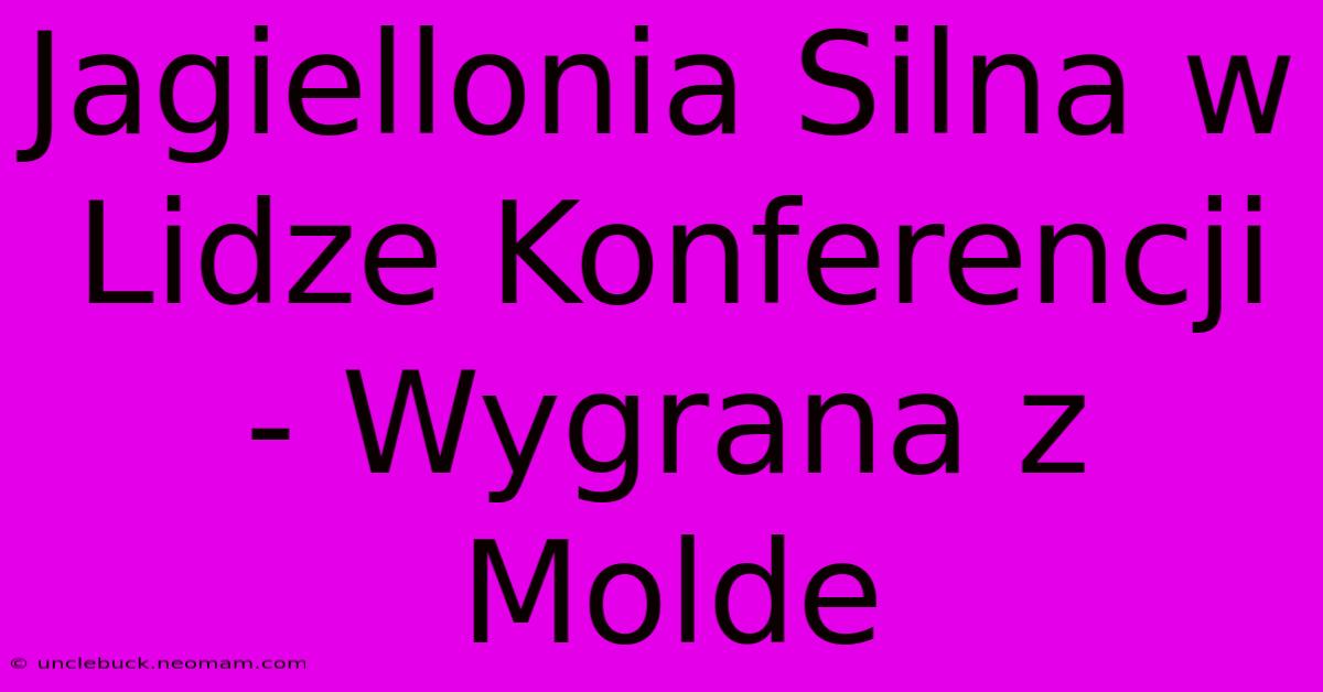 Jagiellonia Silna W Lidze Konferencji - Wygrana Z Molde