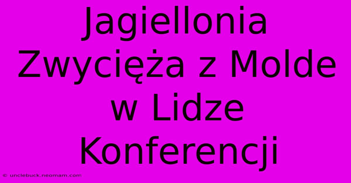 Jagiellonia Zwycięża Z Molde W Lidze Konferencji