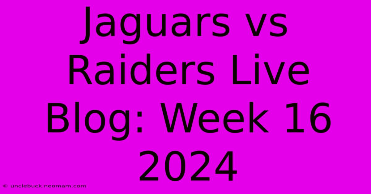 Jaguars Vs Raiders Live Blog: Week 16 2024