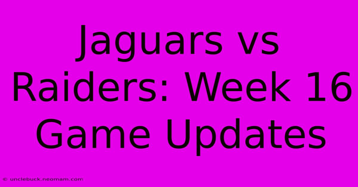 Jaguars Vs Raiders: Week 16 Game Updates