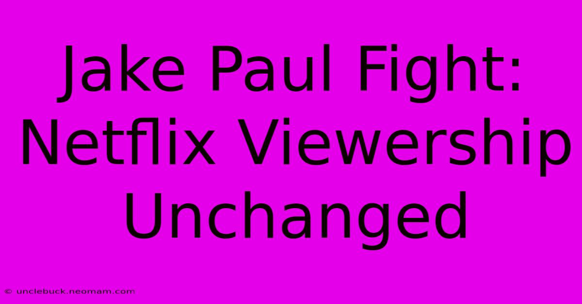 Jake Paul Fight: Netflix Viewership Unchanged