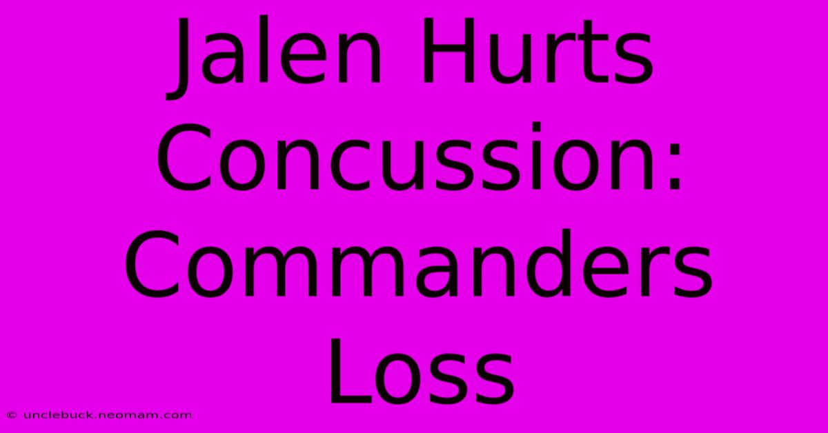 Jalen Hurts Concussion: Commanders Loss