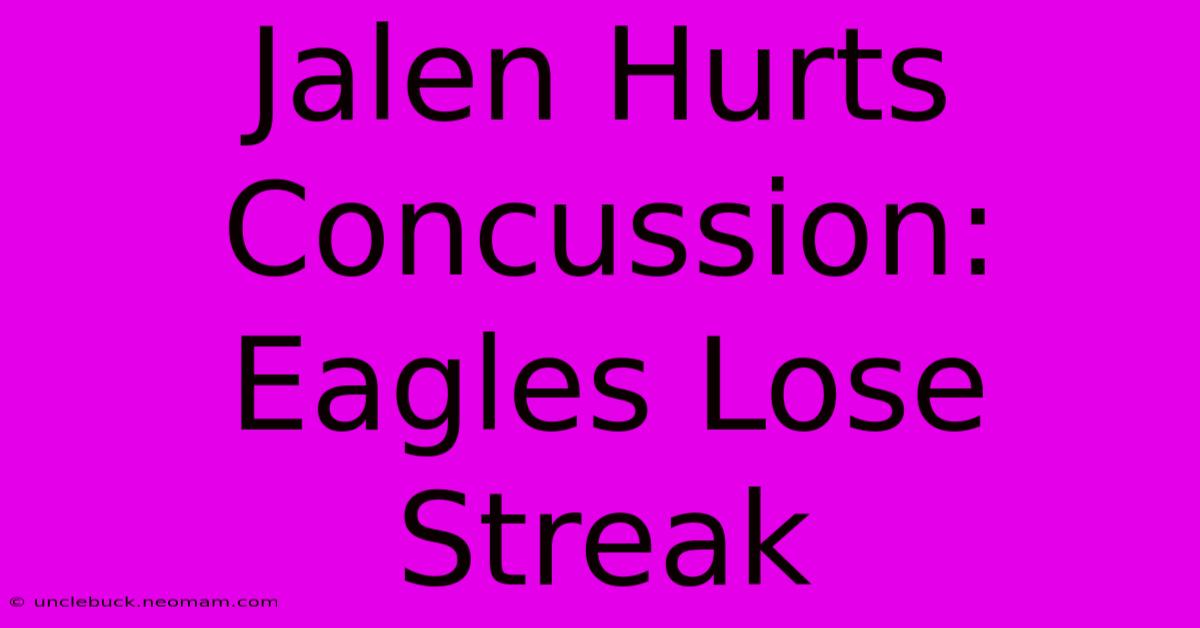 Jalen Hurts Concussion: Eagles Lose Streak