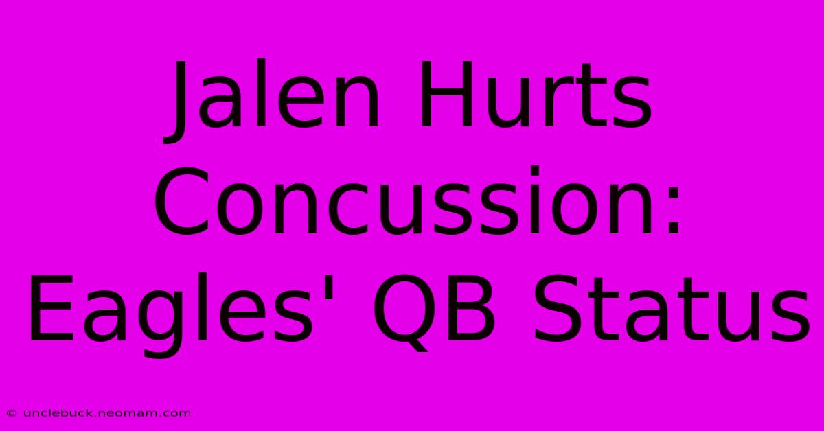 Jalen Hurts Concussion: Eagles' QB Status