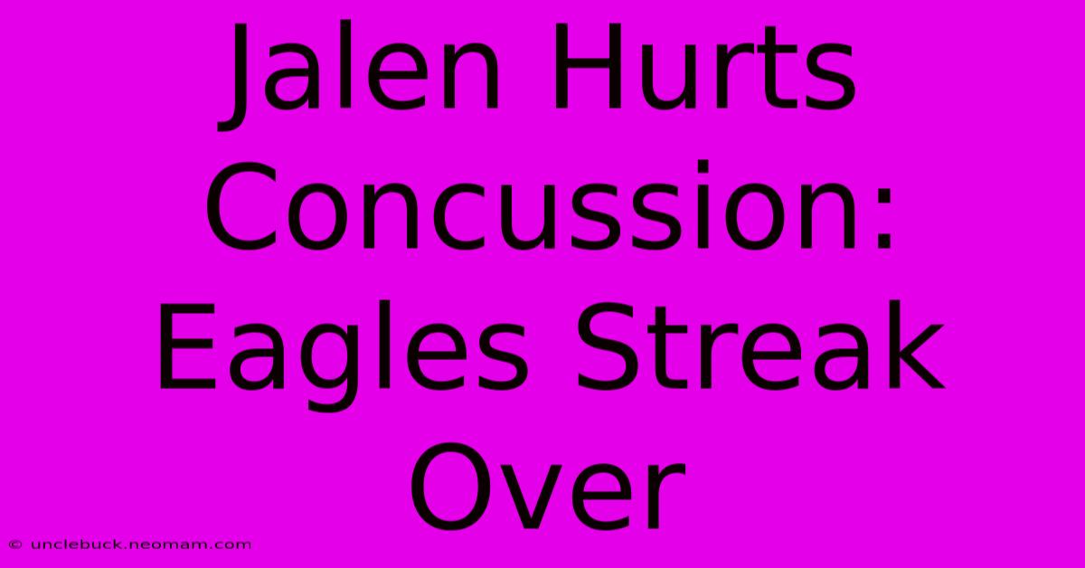 Jalen Hurts Concussion: Eagles Streak Over