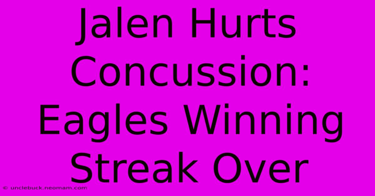 Jalen Hurts Concussion: Eagles Winning Streak Over