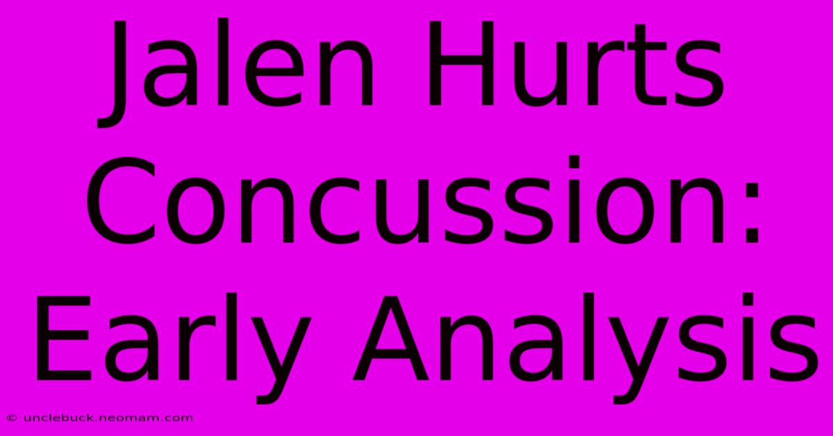 Jalen Hurts Concussion: Early Analysis