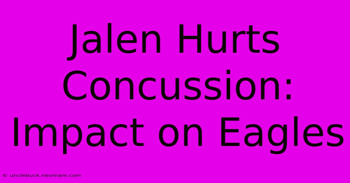 Jalen Hurts Concussion: Impact On Eagles