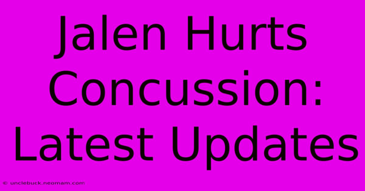 Jalen Hurts Concussion: Latest Updates