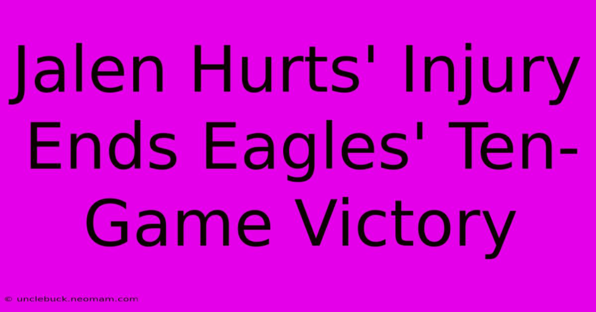 Jalen Hurts' Injury Ends Eagles' Ten-Game Victory