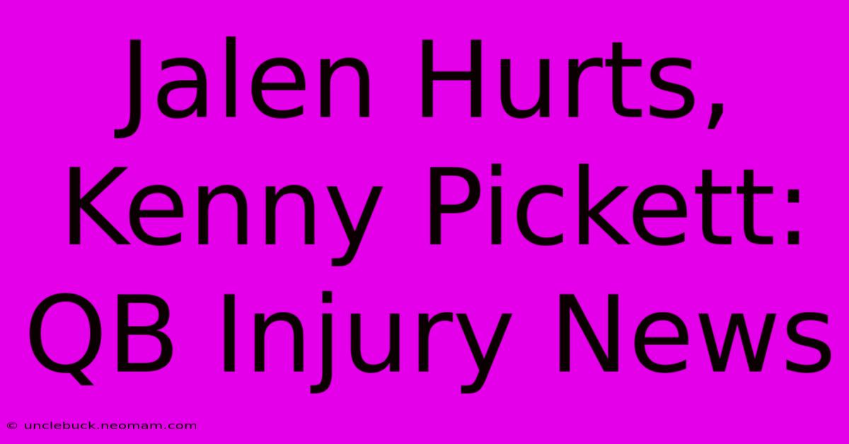 Jalen Hurts, Kenny Pickett: QB Injury News