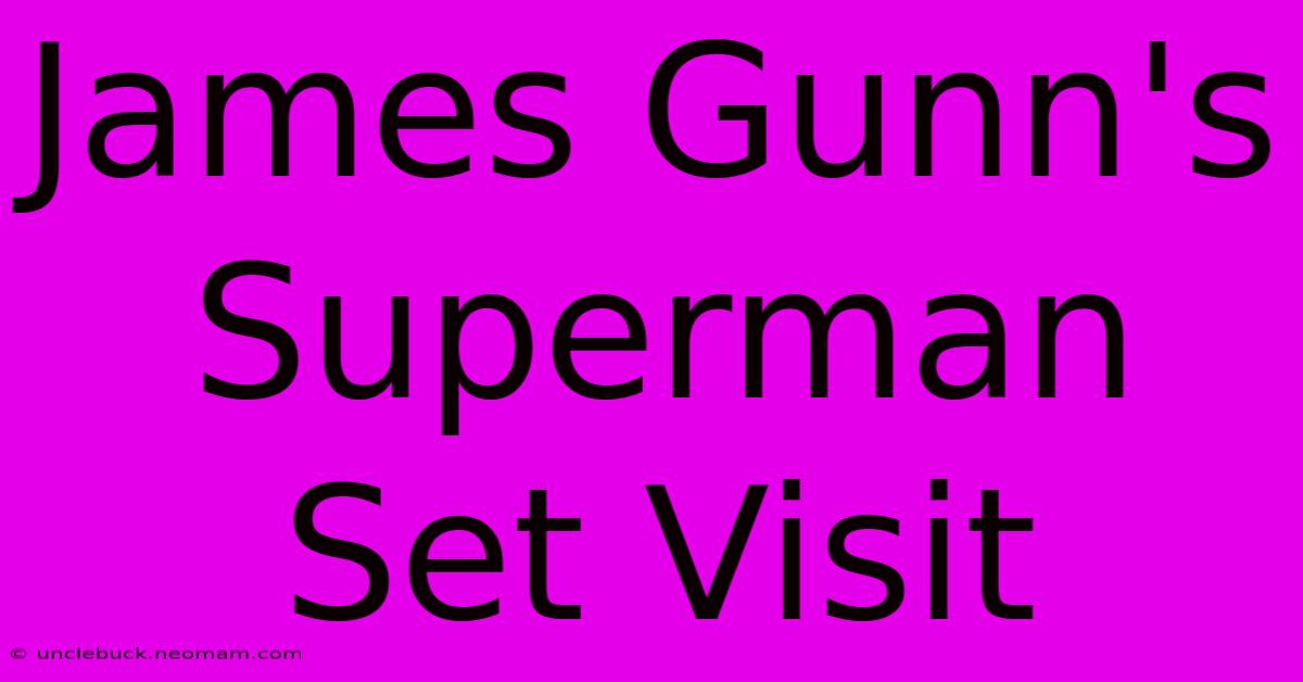 James Gunn's Superman Set Visit