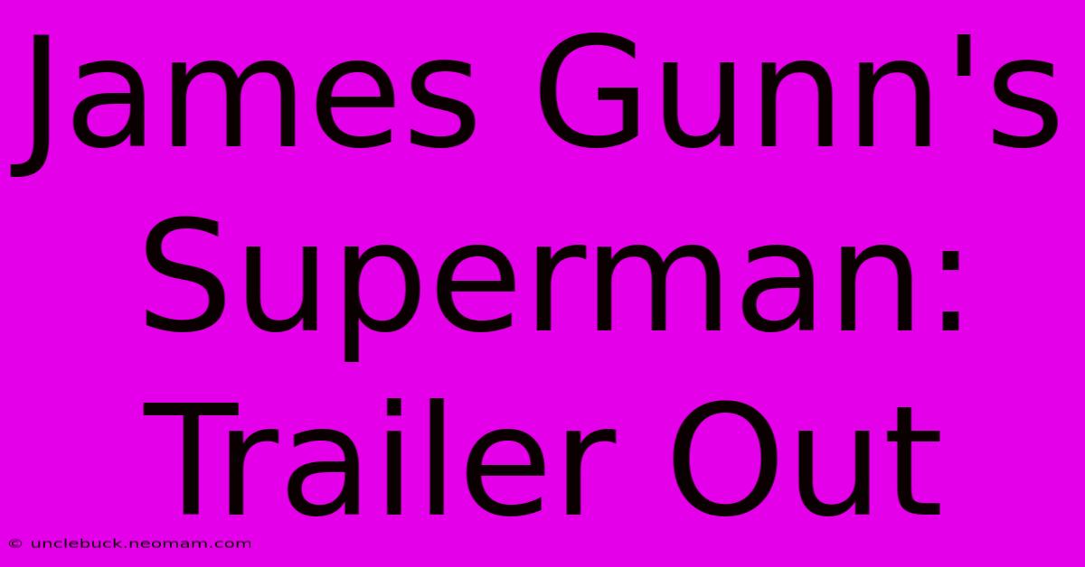 James Gunn's Superman: Trailer Out