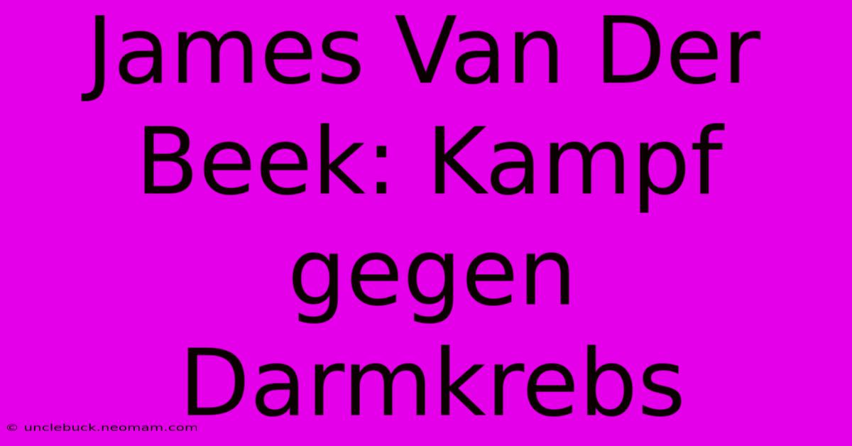 James Van Der Beek: Kampf Gegen Darmkrebs