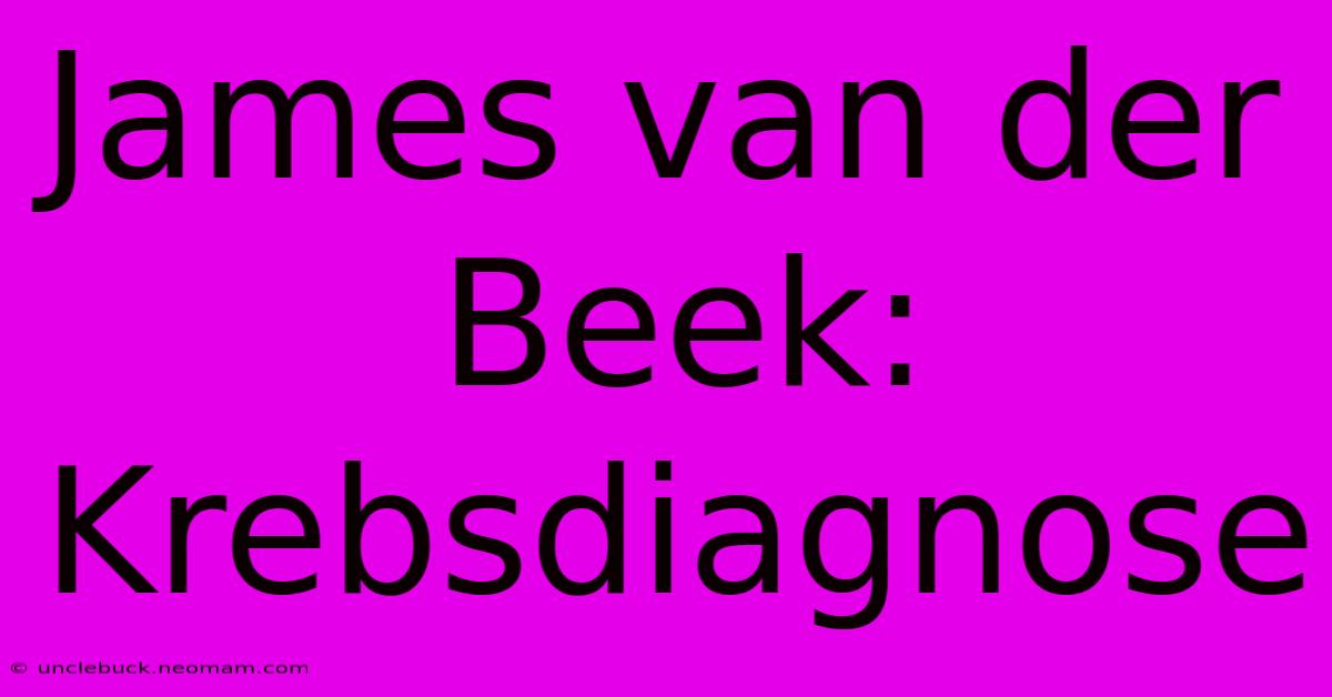 James Van Der Beek: Krebsdiagnose