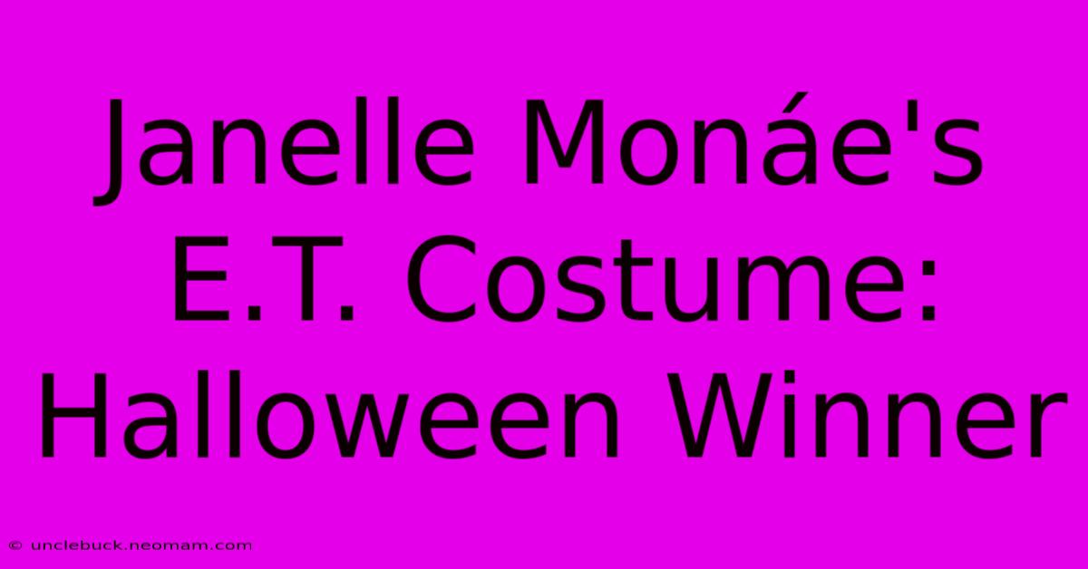 Janelle Monáe's E.T. Costume: Halloween Winner