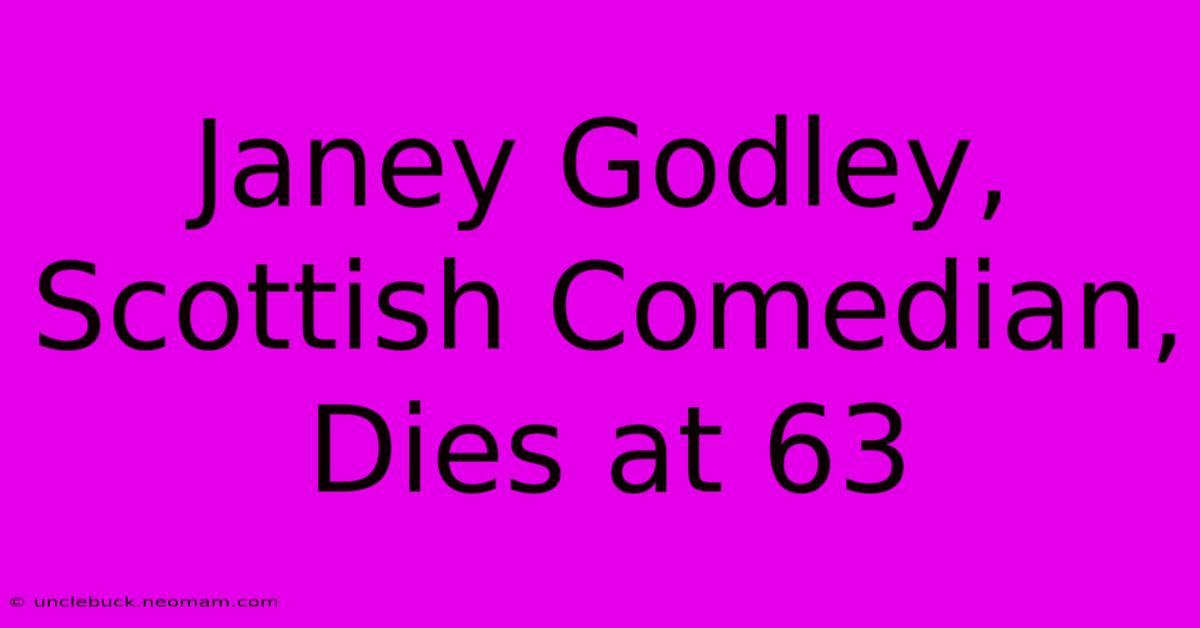 Janey Godley, Scottish Comedian, Dies At 63