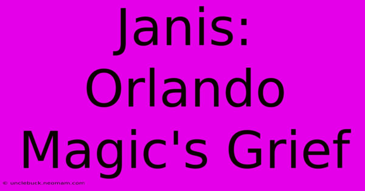 Janis: Orlando Magic's Grief