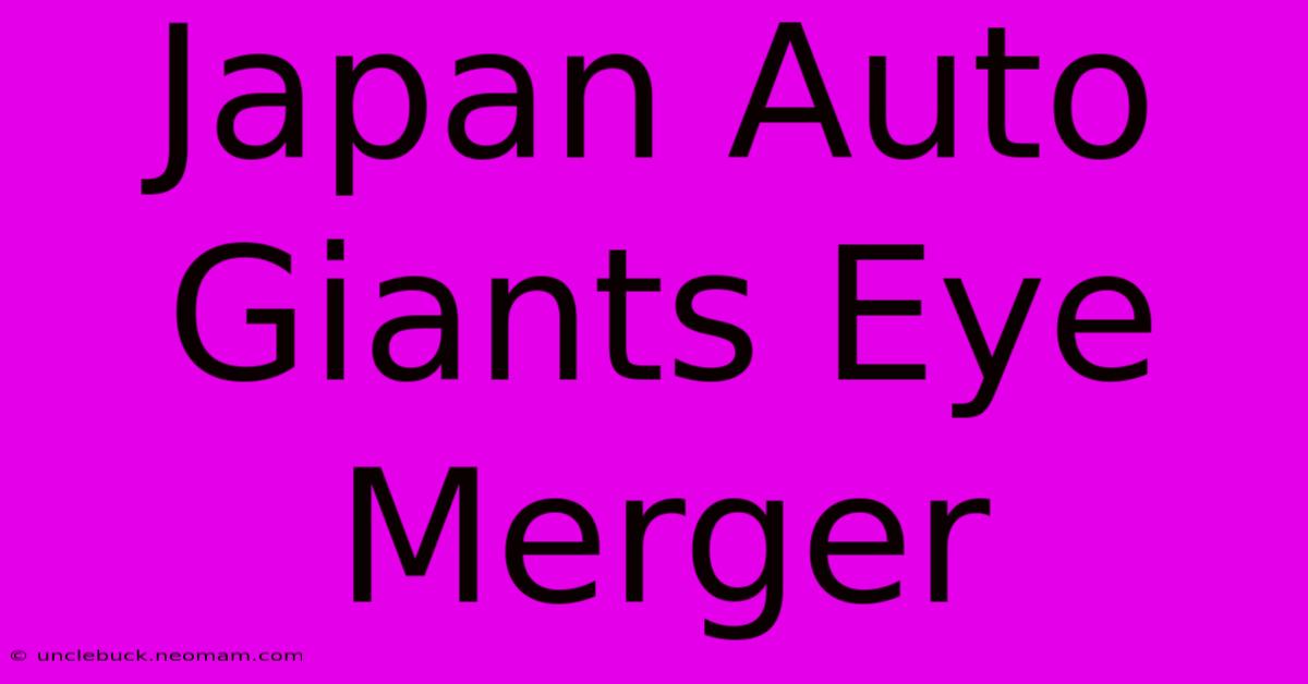 Japan Auto Giants Eye Merger