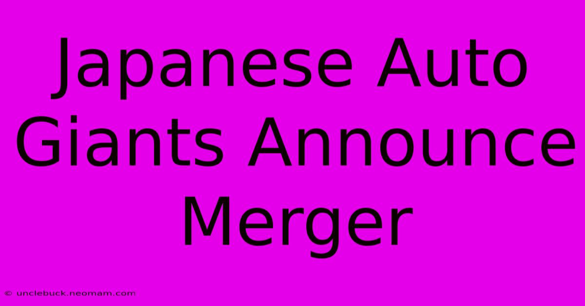 Japanese Auto Giants Announce Merger