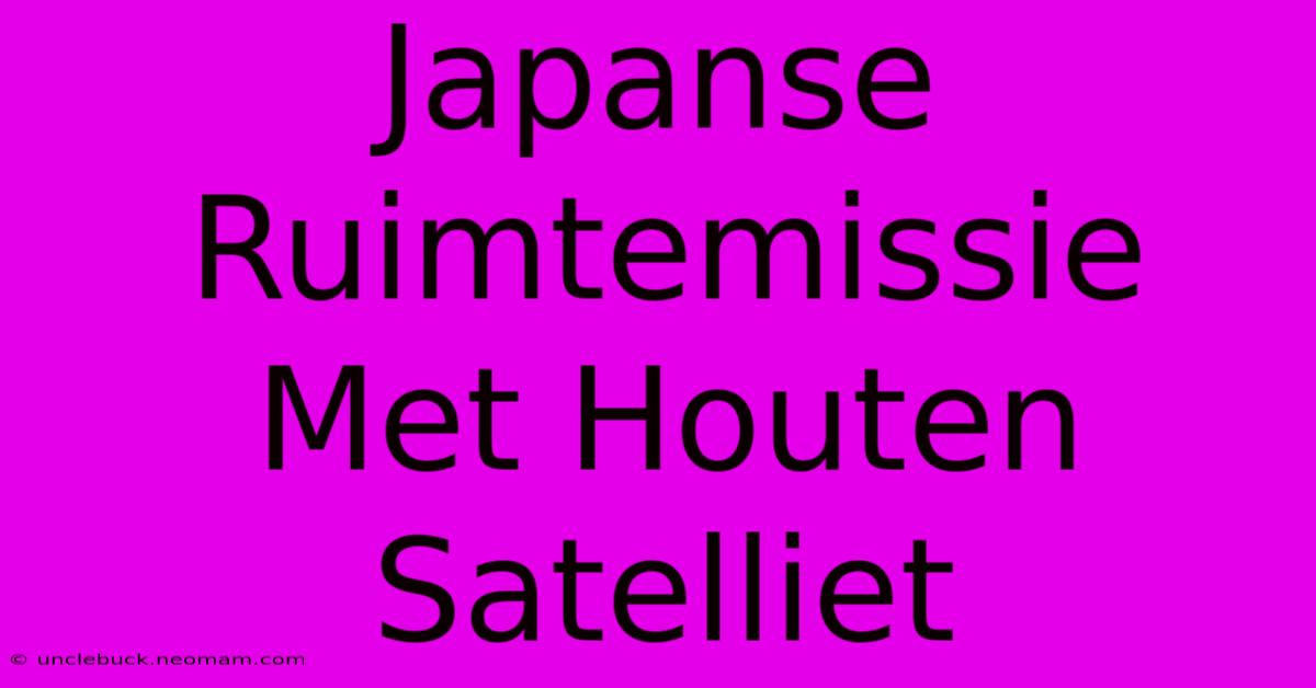 Japanse Ruimtemissie Met Houten Satelliet