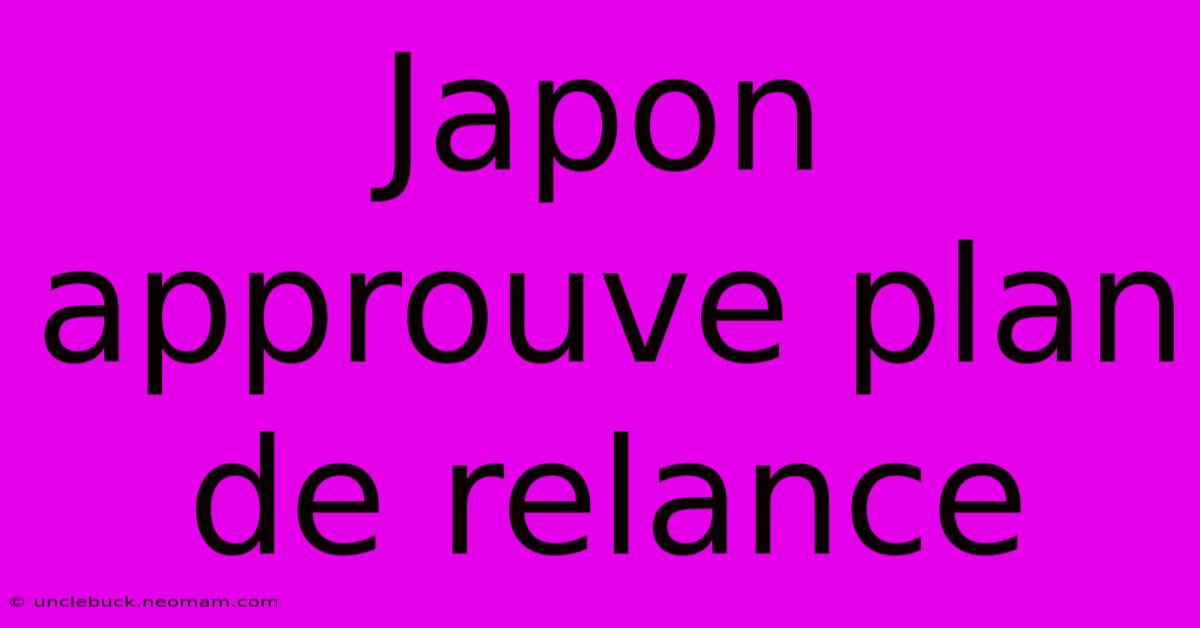 Japon Approuve Plan De Relance