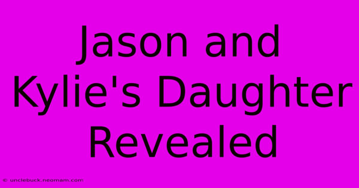 Jason And Kylie's Daughter Revealed