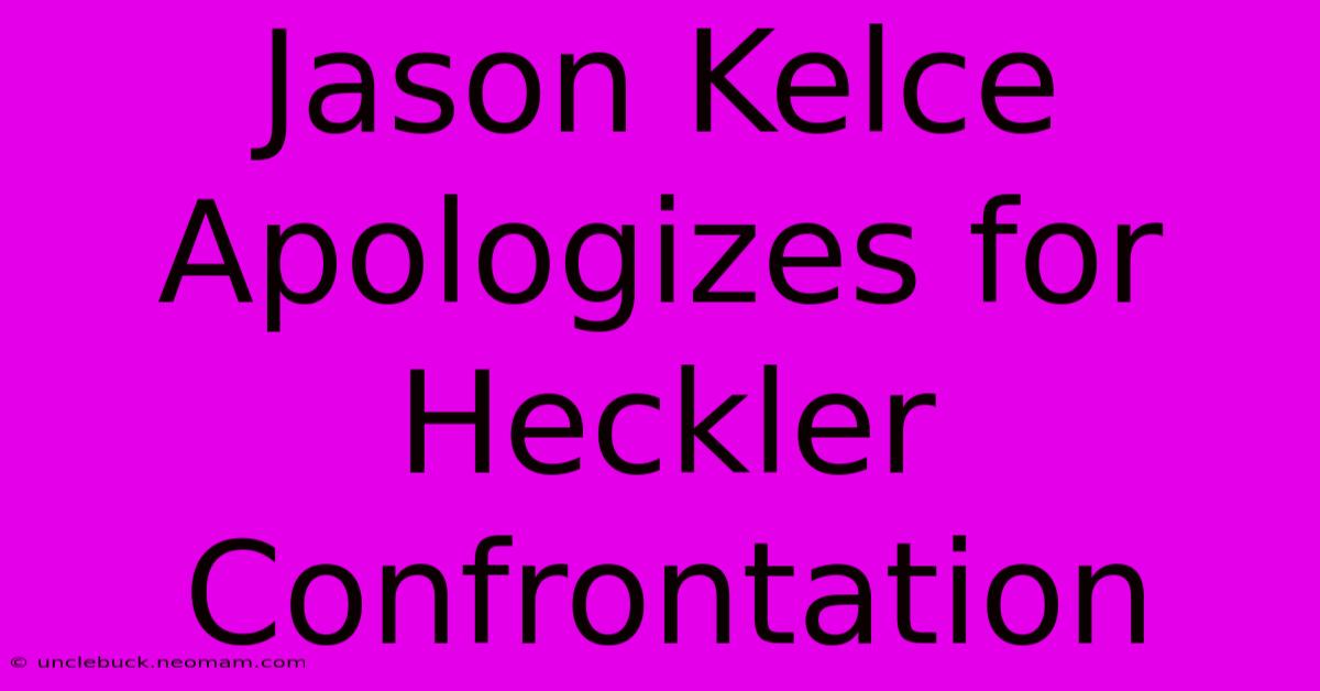 Jason Kelce Apologizes For Heckler Confrontation