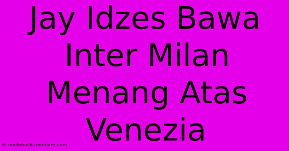 Jay Idzes Bawa Inter Milan Menang Atas Venezia 