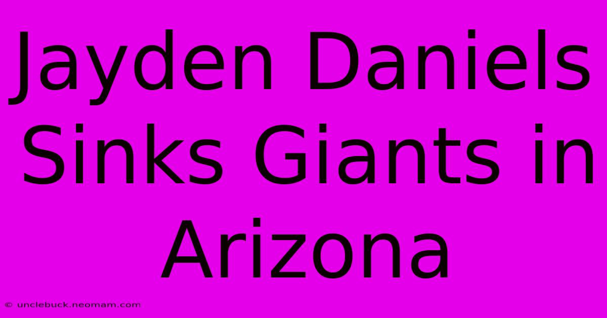 Jayden Daniels Sinks Giants In Arizona