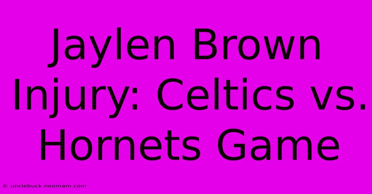 Jaylen Brown Injury: Celtics Vs. Hornets Game 