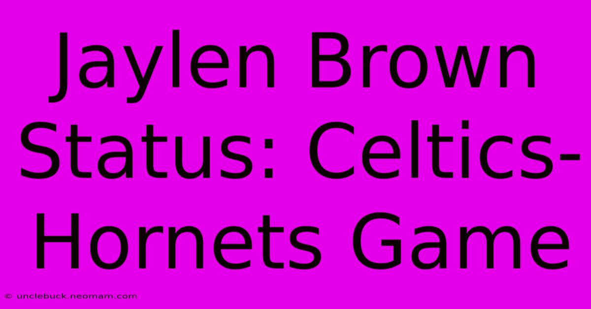 Jaylen Brown Status: Celtics-Hornets Game