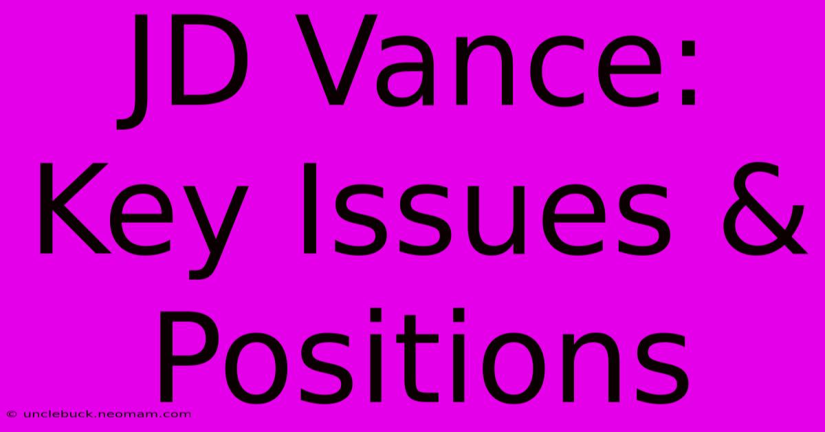 JD Vance: Key Issues & Positions