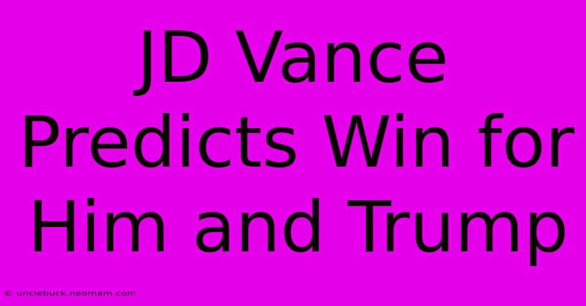 JD Vance Predicts Win For Him And Trump