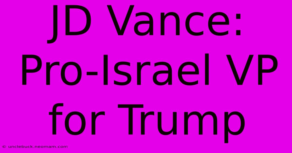 JD Vance: Pro-Israel VP For Trump