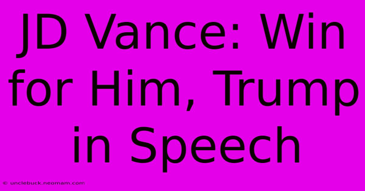 JD Vance: Win For Him, Trump In Speech