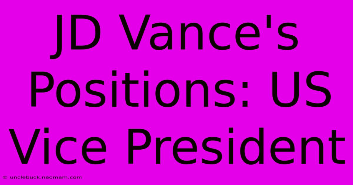 JD Vance's Positions: US Vice President