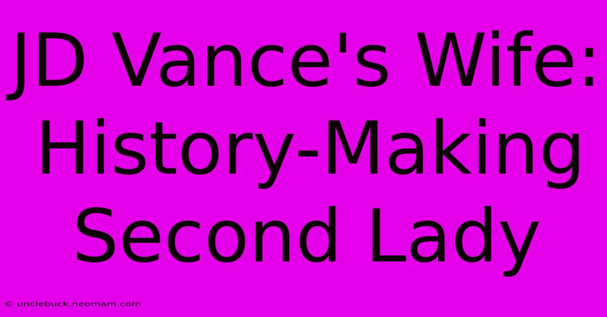 JD Vance's Wife: History-Making Second Lady