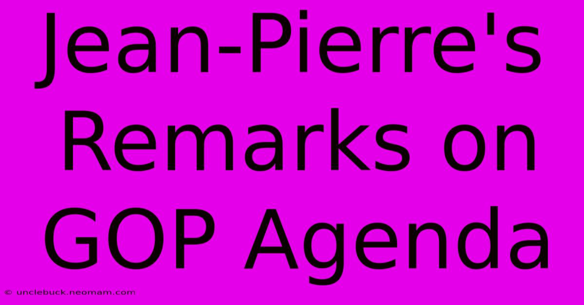 Jean-Pierre's Remarks On GOP Agenda