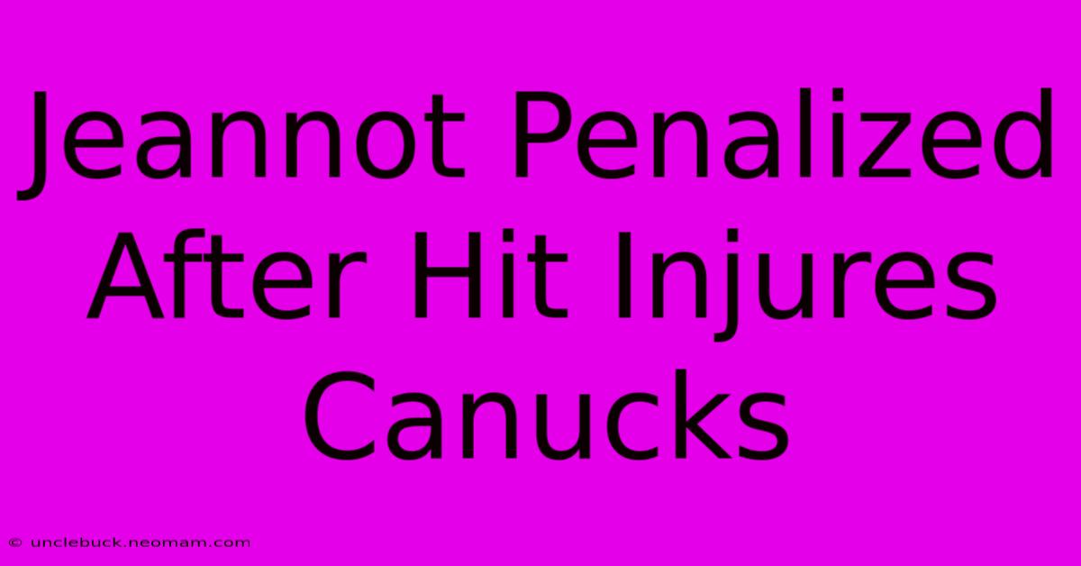 Jeannot Penalized After Hit Injures Canucks 