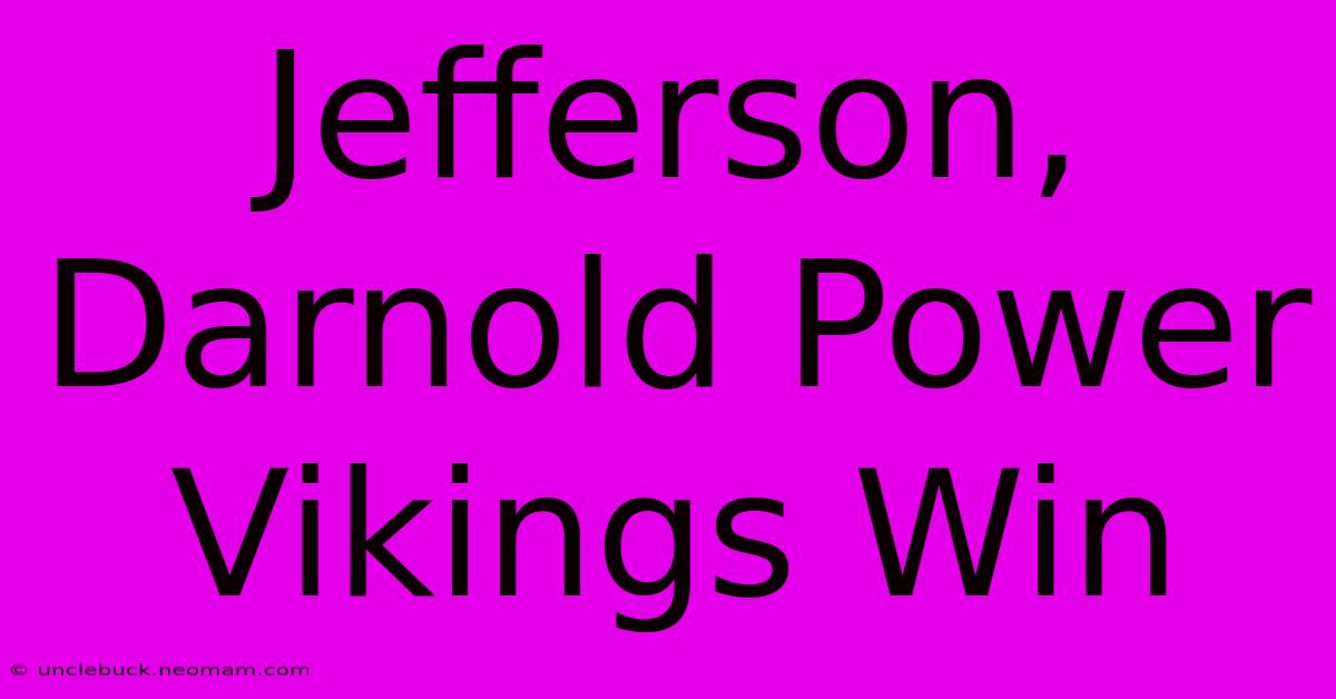 Jefferson, Darnold Power Vikings Win