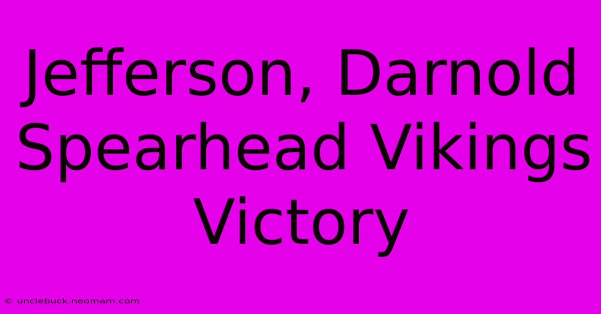 Jefferson, Darnold Spearhead Vikings Victory