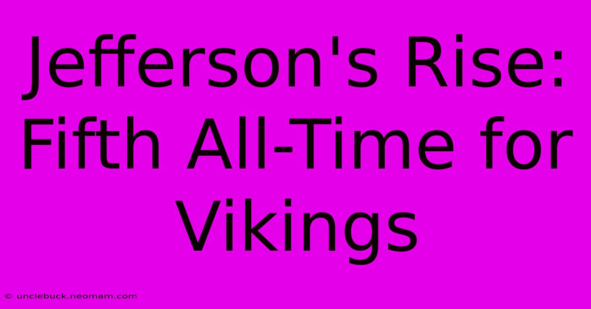 Jefferson's Rise: Fifth All-Time For Vikings