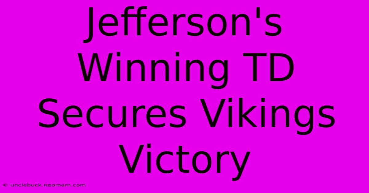 Jefferson's Winning TD Secures Vikings Victory