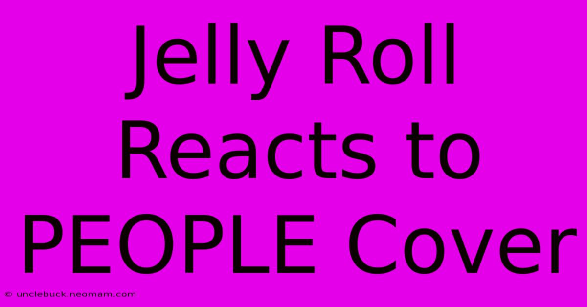 Jelly Roll Reacts To PEOPLE Cover