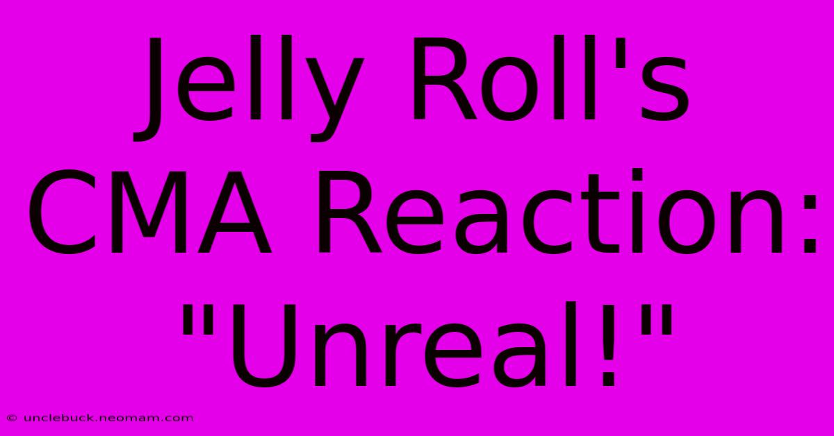 Jelly Roll's CMA Reaction: 