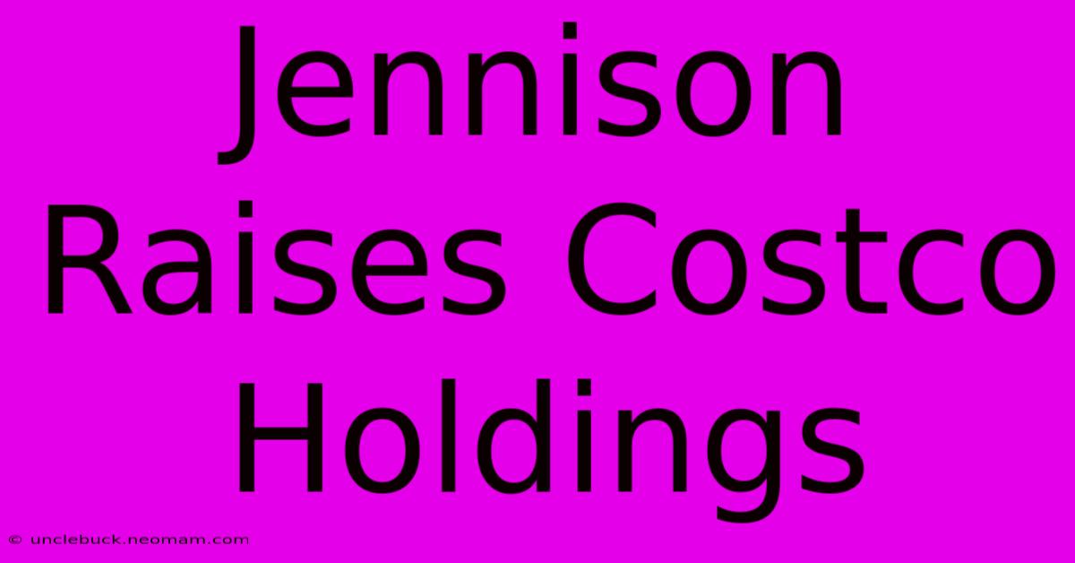 Jennison Raises Costco Holdings